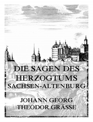 Johann Georg Theodor Grässe: Die Sagen des Herzogtums Sachsen-Altenburg