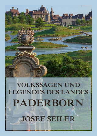 Josef Seiler: Volkssagen und Legenden des Landes Paderborn