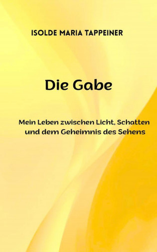 Isolde Maria Tappeiner: Die Gabe