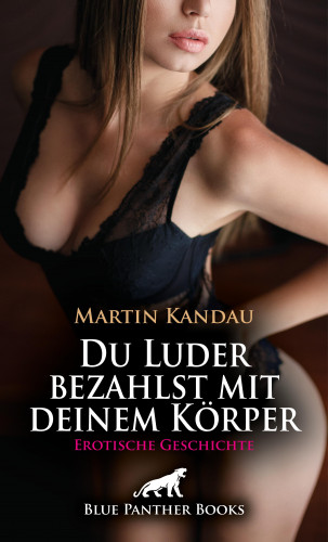Martin Kandau: Du Luder bezahlst mit deinem Körper | Erotische Geschichte