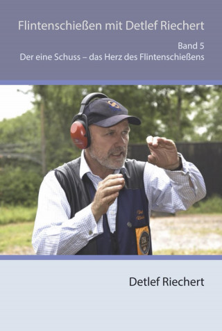 Detlef Riechert: Flintenschießen mit Detlef Riechert Band 5