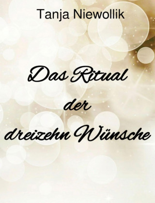 Tanja Niewollik: Das Ritual der dreizehn Wünsche