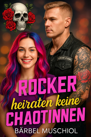 Bärbel Muschiol: Rocker heiraten keine Chaotinnen