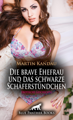 Martin Kandau: Die brave Ehefrau und das schwarze Schäferstündchen | Erotische Geschichte