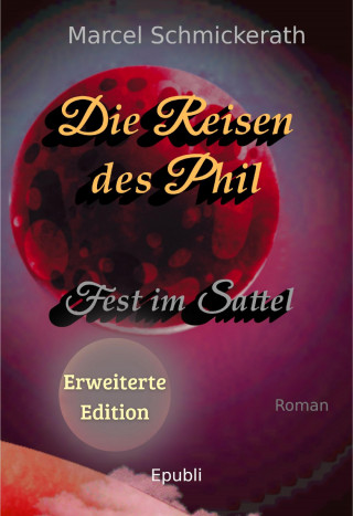 Marcel Schmickerath: Die Reisen des Phil - Fest im Sattel (Erweiterte Edition)