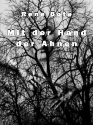 René Bote: Mit der Hand der Ahnen