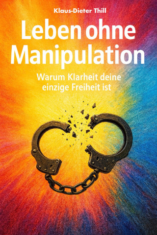 Klaus-Dieter Thill: Leben ohne Manipulation