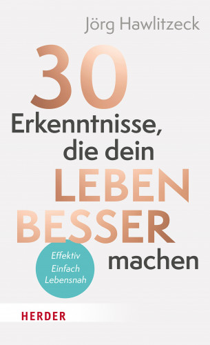 Jörg Hawlitzeck: 30 Erkenntnisse, die dein Leben besser machen