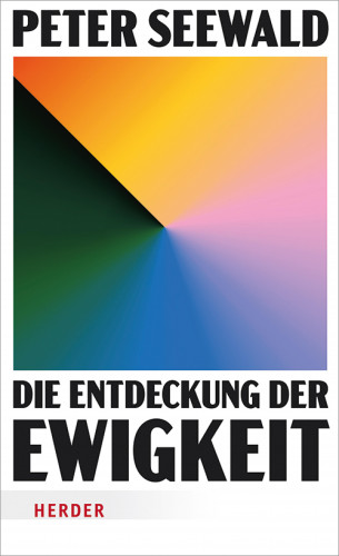 Peter Seewald: Die Entdeckung der Ewigkeit