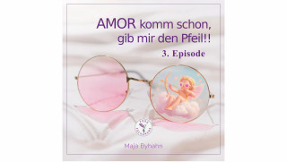 Maja Byhahn: AMOR komm schon gib, mir den Pfeil! 3. Episode