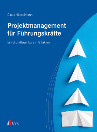 Claus Hüsselmann: Projektmanagement für Führungskräfte