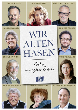 Konstantin Wecker, Michaela May, Willy Astor, Heribert Prantl, Gerald Hüther, Nomi Baumgartl, Rainer Maria Schießler, Anne Devillard, Tilman Spengler, Isolde Ohlbaum: Wir alten Hasen