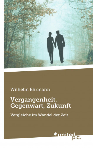 Wilhelm Ehrmann: Vergangenheit, Gegenwart, Zukunft