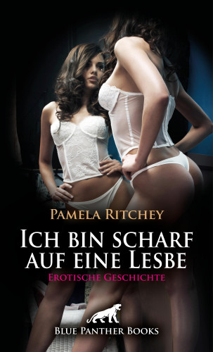 Pamela Ritchey: Ich bin scharf auf eine Lesbe | Erotische Geschichte