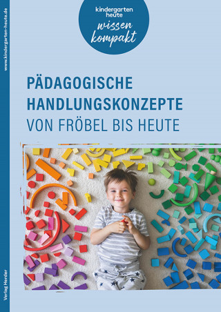 Sigrid Ebert, Tanja Pütz, Marie-Luise Compani, Franz-J. Brockschnieder, Daniela Kobelt Neuhaus, Malte Mienert, Ute Schulte Ostermann, Sandrine Sène: Pädagogische Handlungskonzepte von Fröbel bis heute