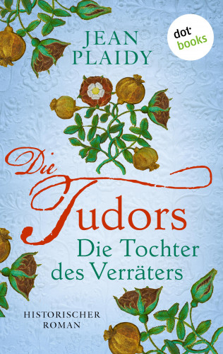 Jean Plaidy: DIE TUDORS - Die Tochter des Verräters