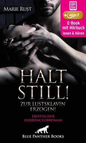 Marie Rust: Halt still! Zur Lustsklavin erzogen! Erotischer SM-Herrenclubroman | Erotik SM-Audio Story | Erotisches SM-Hörbuch