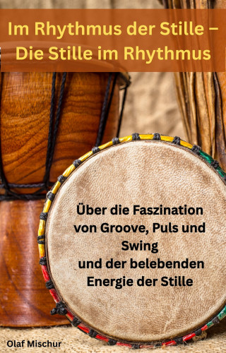 Olaf Mischur: Im Rhythmus der Stille – Die Stille im Rhythmus