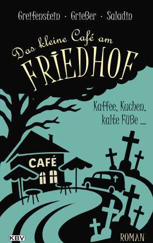 Gina Greifenstein, Anne Grießer, Barbara Saladin: Das kleine Café am Friedhof