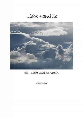 Linda Fischer: Liebe Familie 10 - Licht und Schatten