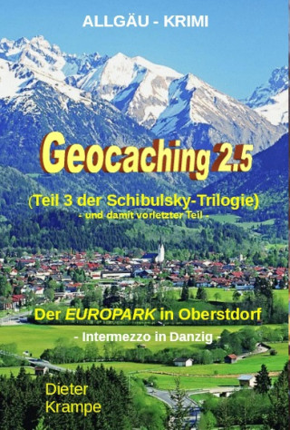 Dieter Krampe: GEOCACHING 2.5 - Der neue EUROPARK in Oberstdorf