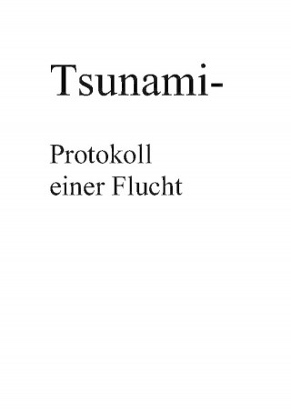 Klaus Hönn: Tsunami- Protokoll einer Flucht