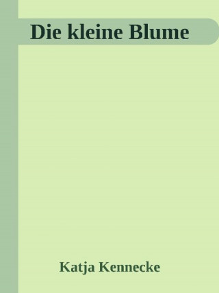 Katja Kennecke: Die_kleine_Blume