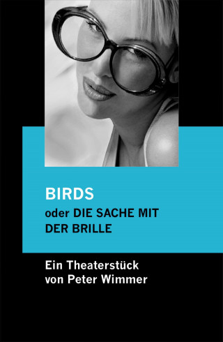 Peter Wimmer: BIRDS oder DIE SACHE MIT DER BRILLE