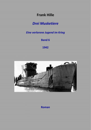 Frank Hille: Drei Musketiere - Eine verlorene Jugend im Krieg, Band 6
