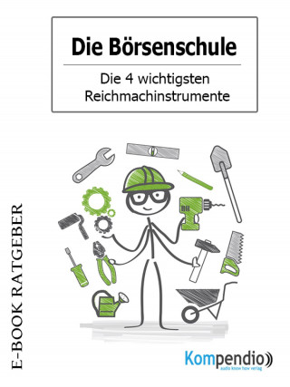 Adam White: Die Börsenschule - Die 4 wichtigsten Reichmachinstrumente