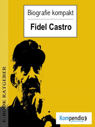 Adam White: Biografie kompakt - Fidel Castro