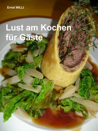 Ernst WILLI: Lust am Kochen für Gäste