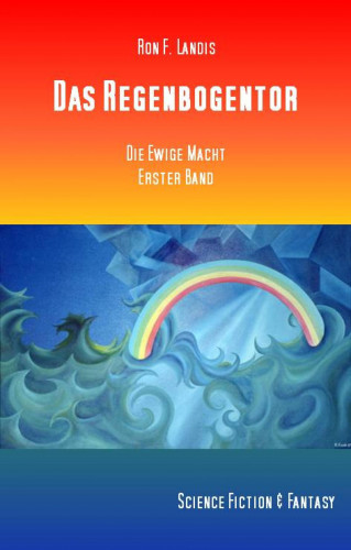 Ron. F. Landis: Das Regenbogentor