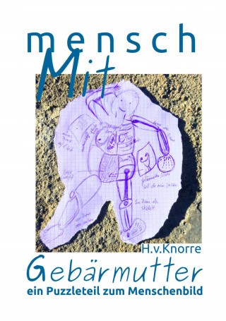 Hedwig v. Knorre: mensch MIT Gebärmutter - ein Puzzleteil zum Menschenbild