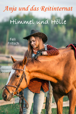 Feli Fritsch: Anja und das Reitinternat - Himmel und Hölle