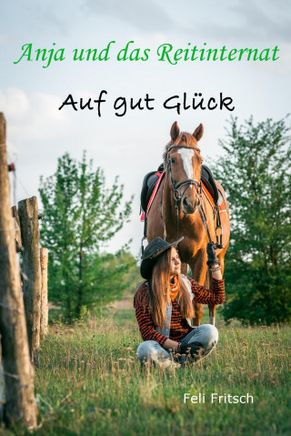 Feli Fritsch: Anja und das Reitinternat - Auf gut Glück