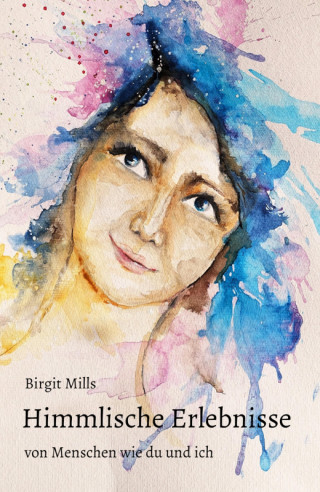 Birgit Mills: Himmlische Erlebnisse