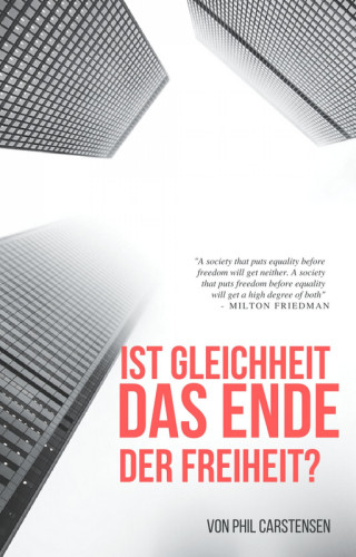 Phil Carstensen: ist Gleichheit das Ende der Freiheit?