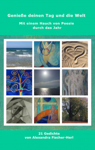 Alexandra Fischer-Herl: Genieße deinen Tag und die Welt