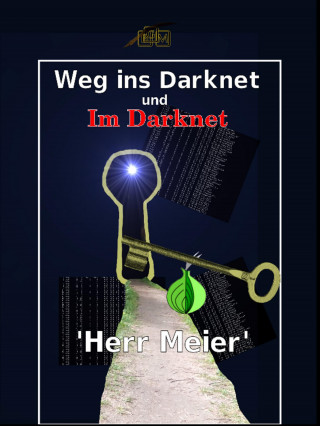 Herr Meier: Weg ins Darknet und Im Darknet