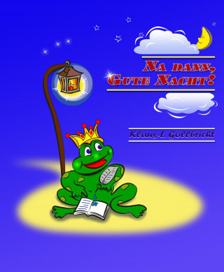 Klaus Lothar Gollbricht: Na dann, Gute Nacht!