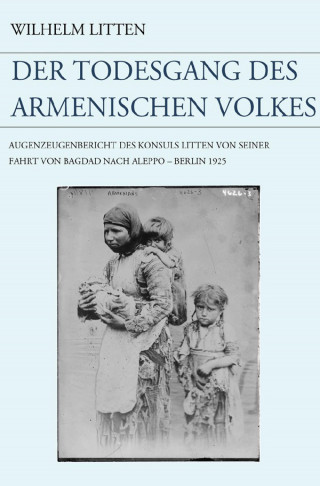 Wilhelm Litten: Der Todesgang des armenischen Volkes