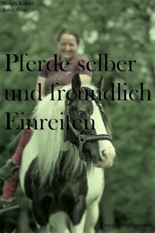 Mandy Köhler: Pferde selber und freundlich Einreiten