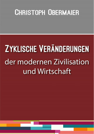 Christoph Obermaier: Zyklische Veränderungen der modernen Zivilisation und Wirtschaft