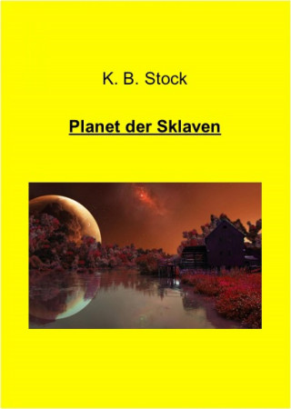 K. B. Stock: Planet der Sklaven