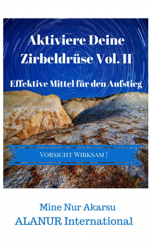 Mine Nur Akarsu: Aktiviere Deine Zirbeldrüse Vol. II