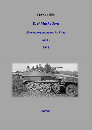 Frank Hille: Drei Musketiere -Eine verlorene Jugend im Krieg, Band 5