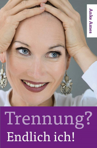 Anke Ames: Trennung? Endlich ich!