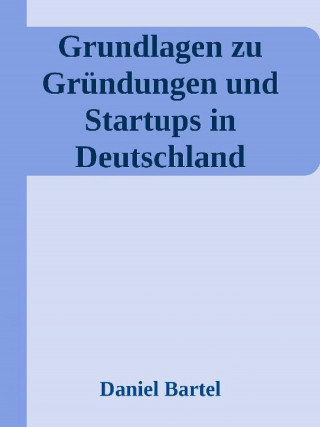 Daniel Bartel: Grundlagen zu Gründungen und Startups in Deutschland