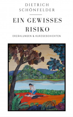 Dietrich Schönfelder: Ein Gewisses Risiko